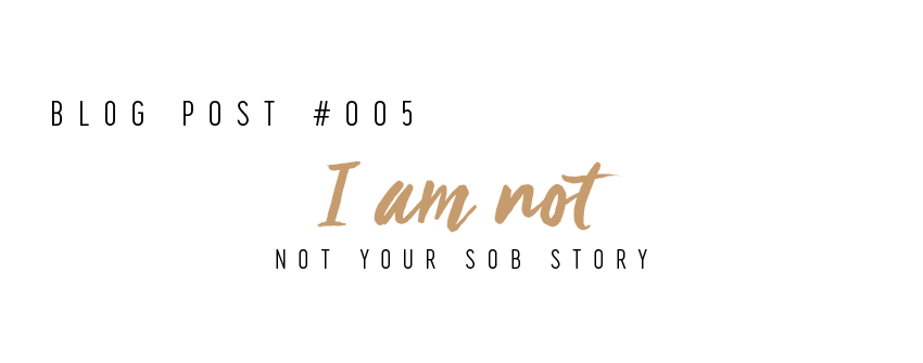 I am not your sob story